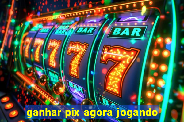 ganhar pix agora jogando